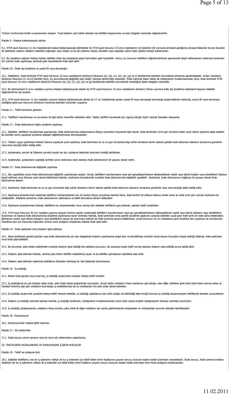 4734 sayılı Kanunun 11 inci maddesinde ihaleye katılamayacağı belirtilenler ile 4734 sayılı Kanunun 53 üncü maddesinin (b) bendinin (8) numaralı alt bendi gereğince alınacak Bakanlar Kurulu Kararları