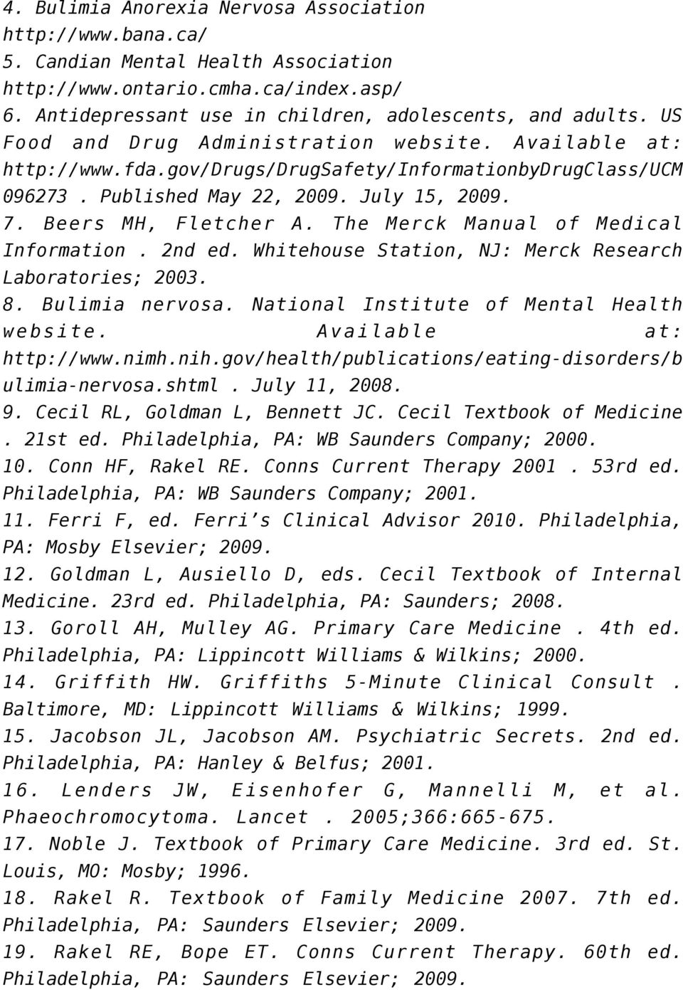 The Merck Manual of Medical Information. 2nd ed. Whitehouse Station, NJ: Merck Research Laboratories; 2003. 8. Bulimia nervosa. National Institute of Mental Health website. Available at: http://www.