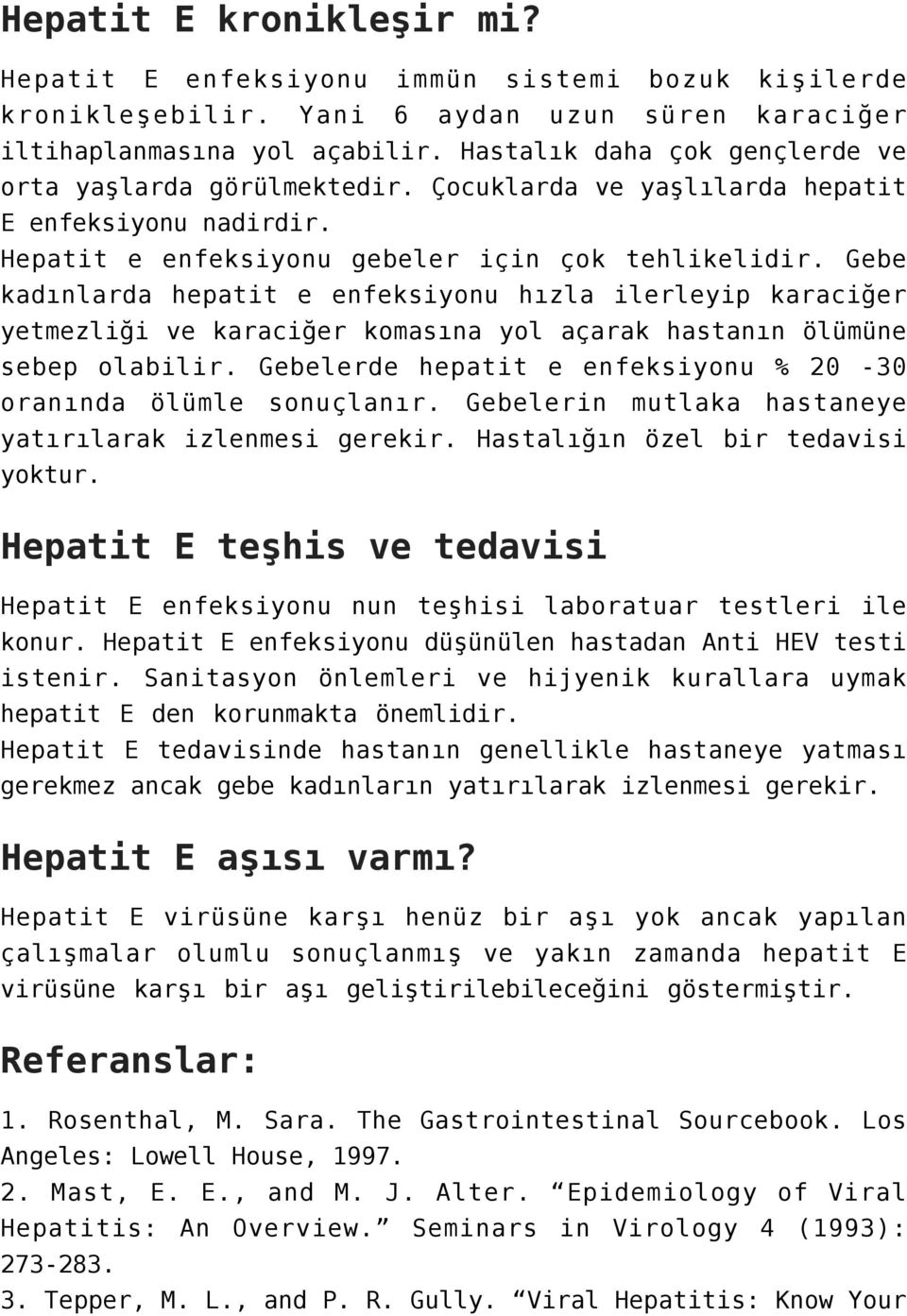 Gebe kadınlarda hepatit e enfeksiyonu hızla ilerleyip karaciğer yetmezliği ve karaciğer komasına yol açarak hastanın ölümüne sebep olabilir.