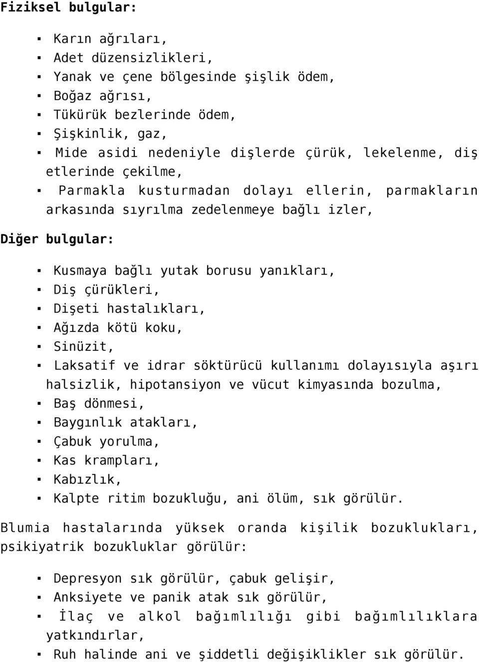 hastalıkları, Ağızda kötü koku, Sinüzit, Laksatif ve idrar söktürücü kullanımı dolayısıyla aşırı halsizlik, hipotansiyon ve vücut kimyasında bozulma, Baş dönmesi, Baygınlık atakları, Çabuk yorulma,