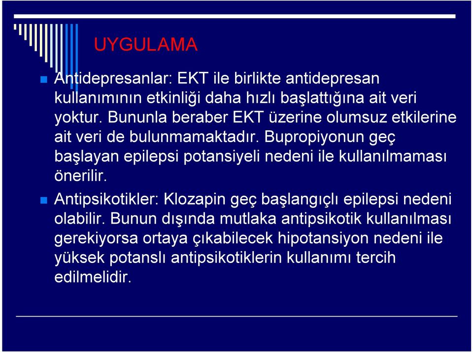 Bupropiyonun geç başlayan epilepsi potansiyeli nedeni ile kullanılmaması önerilir.