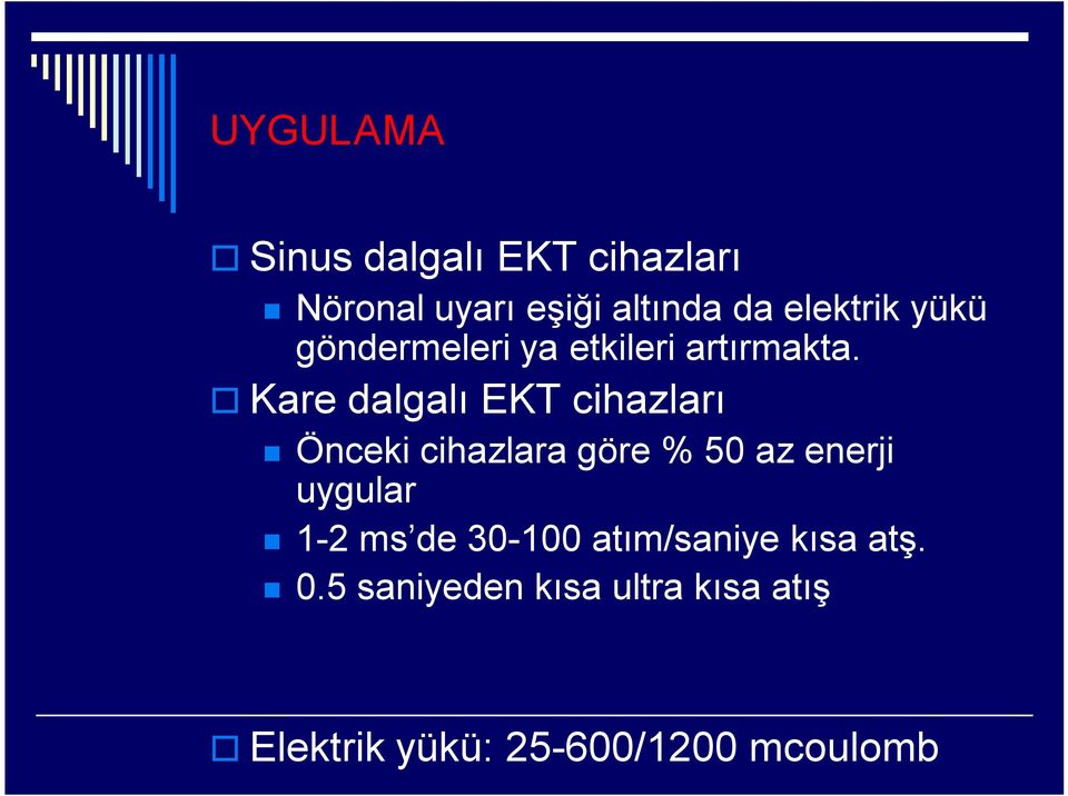 Kare dalgalı EKT cihazları Önceki cihazlara göre % 50 az enerji uygular 1