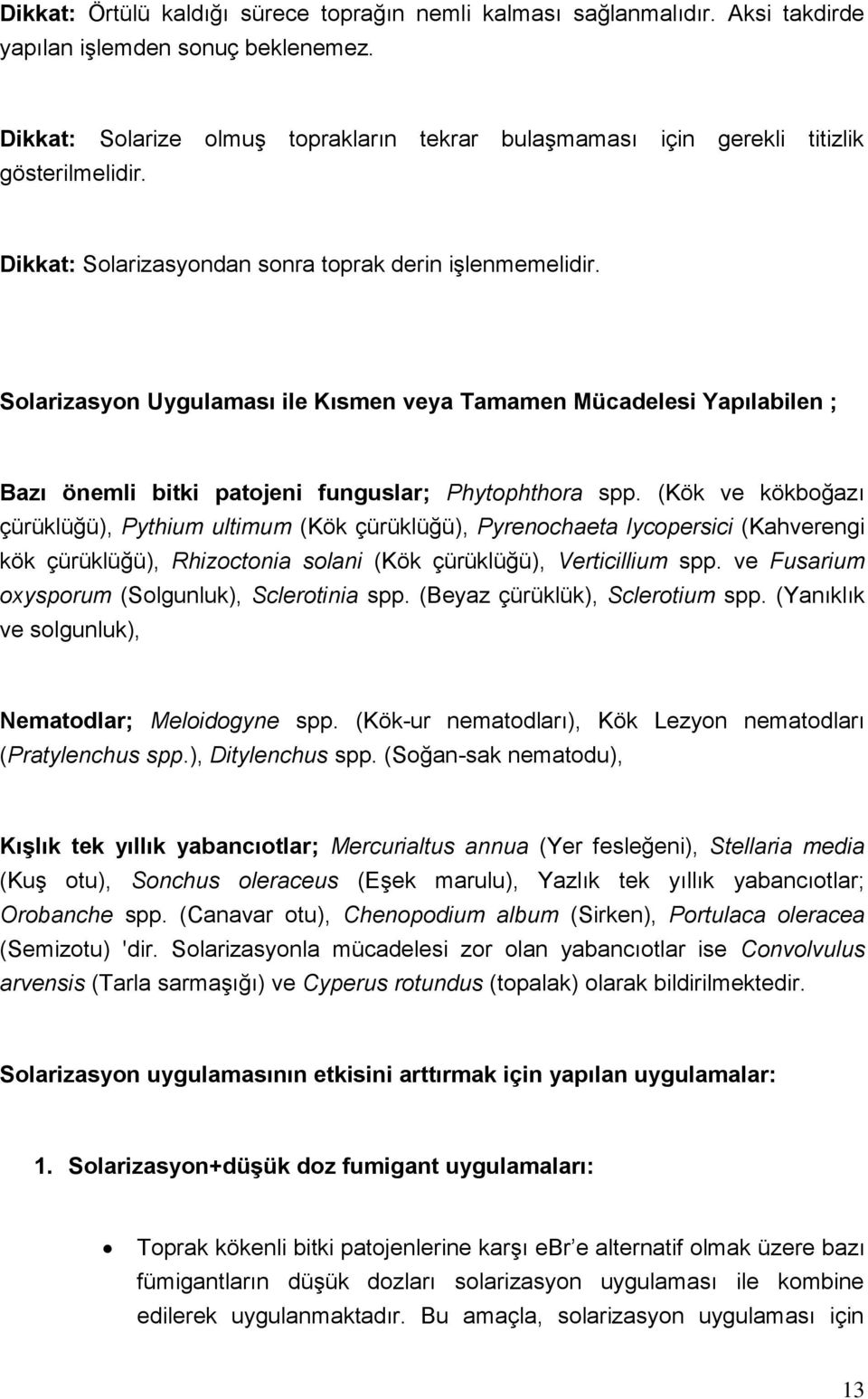 Solarizasyon Uygulaması ile Kısmen veya Tamamen Mücadelesi Yapılabilen ; Bazı önemli bitki patojeni funguslar; Phytophthora spp.