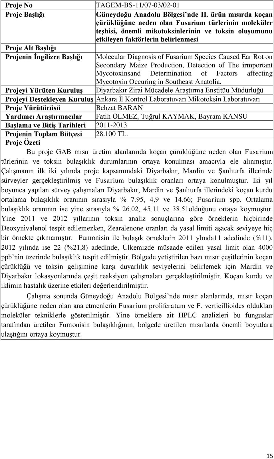 Species Caused Ear Rot on Secondary Maize Production, Detection of The irmportant Mycotoxinsand Determination of Factors affecting Mycotoxin Occuring in Southeast Anatolia.