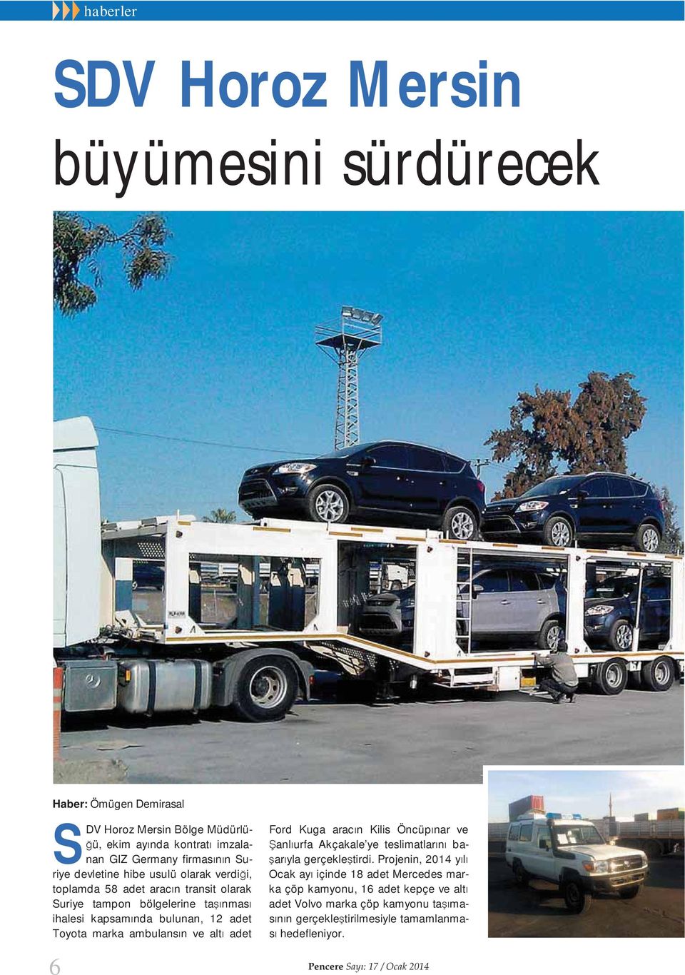 Toyota marka ambulans n ve alt adet Ford Kuga arac n Kilis Öncüp nar ve anl urfa Akçakale ye teslimatlar n ba- ar yla gerçekle tirdi.