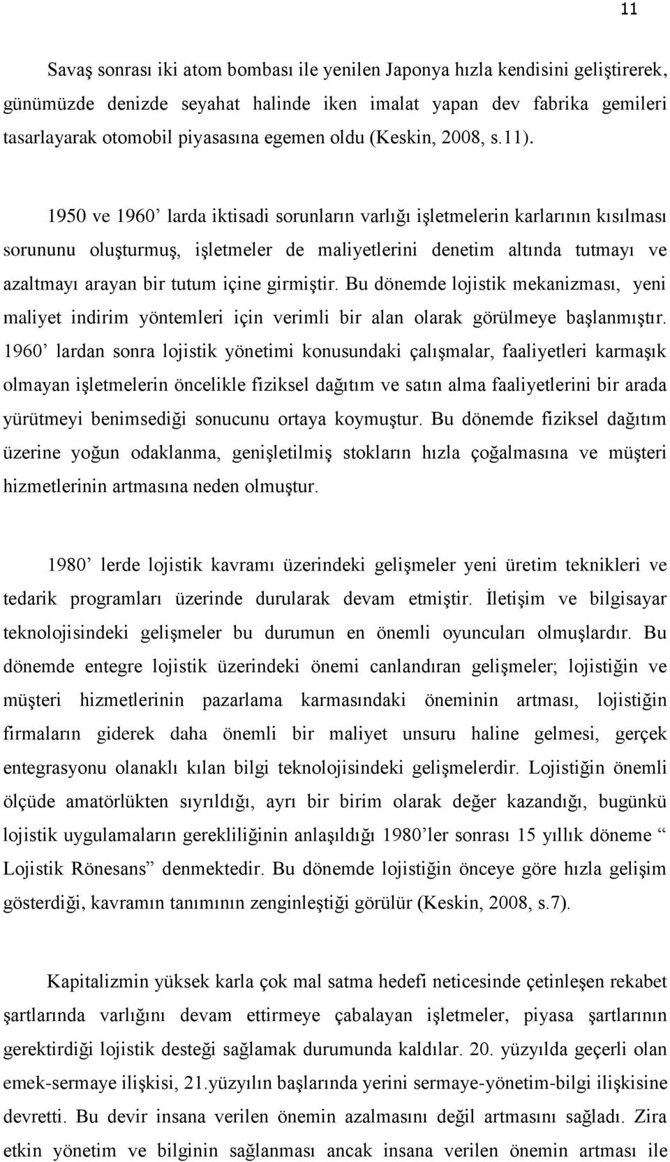 1950 ve 1960 larda iktisadi sorunların varlığı iģletmelerin karlarının kısılması sorununu oluģturmuģ, iģletmeler de maliyetlerini denetim altında tutmayı ve azaltmayı arayan bir tutum içine girmiģtir.