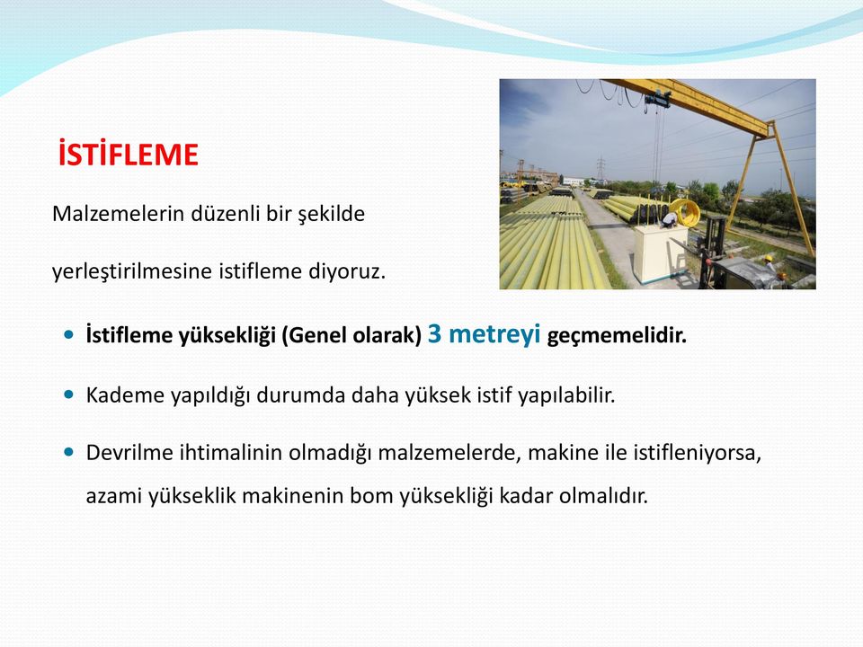 Kademe yapıldığı durumda daha yüksek istif yapılabilir.