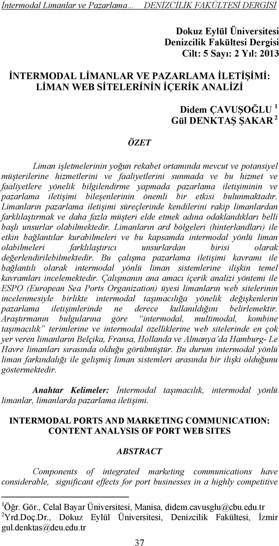 iletişiminin ve pazarlama iletişimi bileşenlerinin önemli bir etkisi bulunmaktadır.