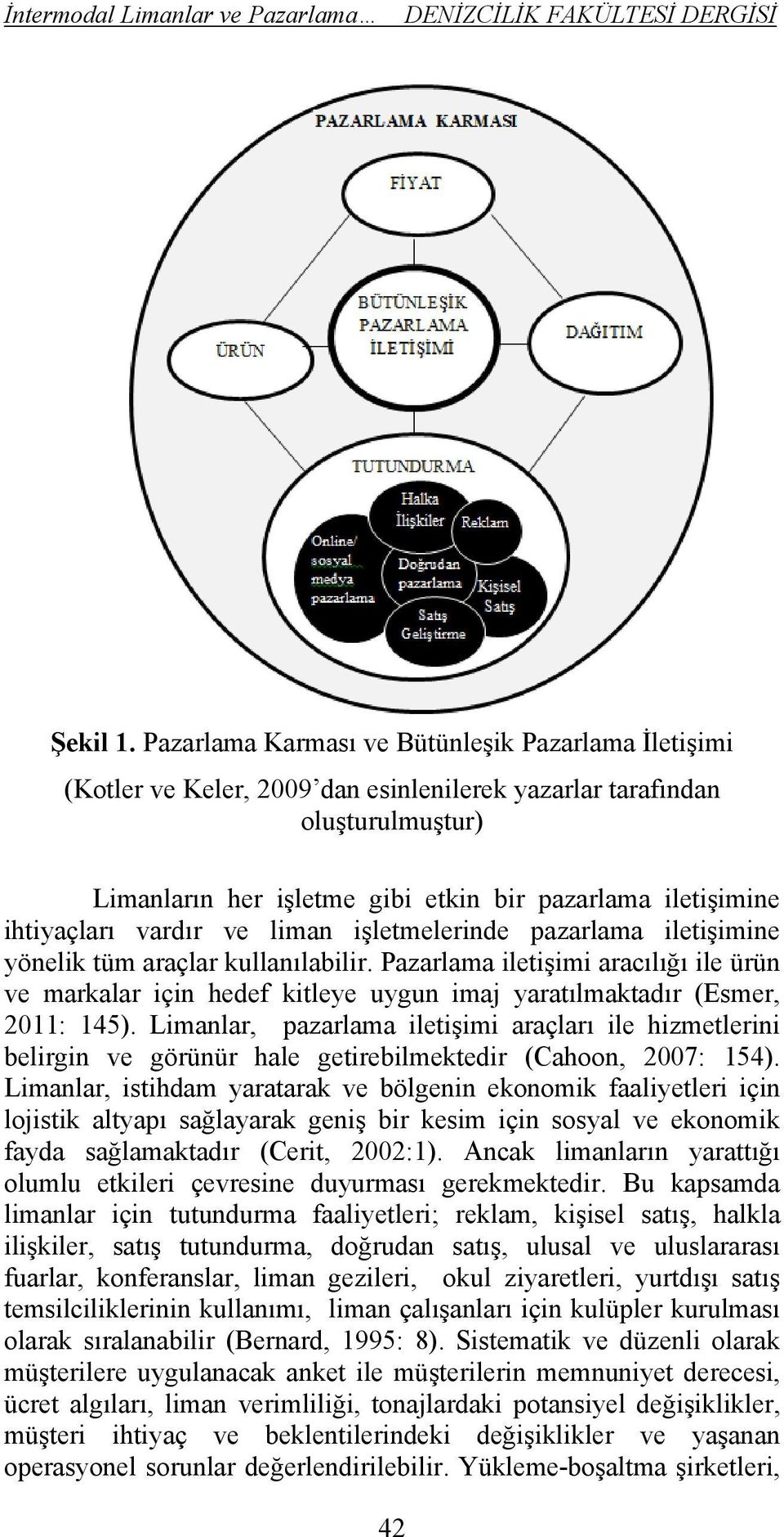 ihtiyaçları vardır ve liman işletmelerinde pazarlama iletişimine yönelik tüm araçlar kullanılabilir.