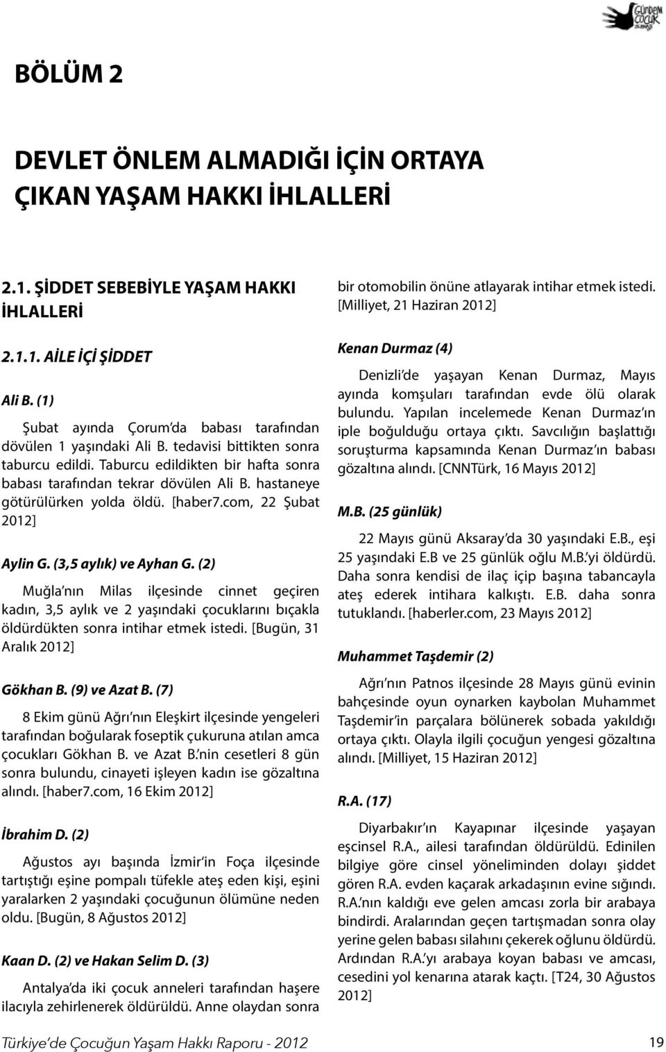 hastaneye götürülürken yolda öldü. [haber7.com, 22 Şubat Aylin G. (3,5 aylık) ve Ayhan G.