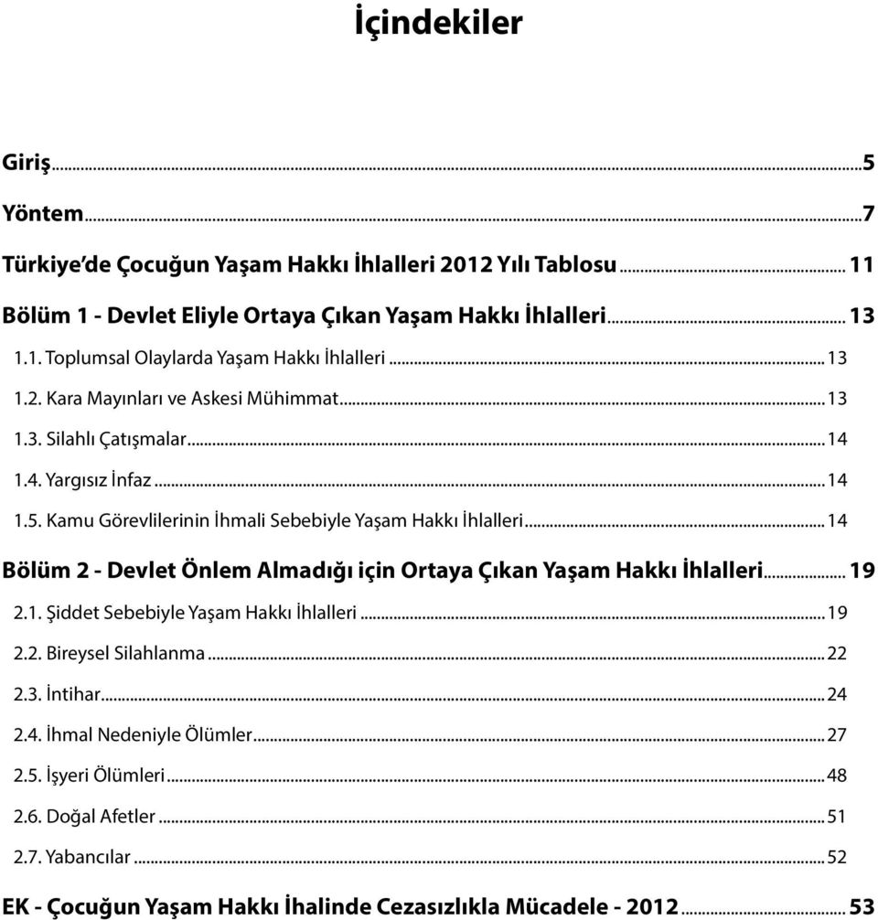 ..14 Bölüm 2 - Devlet Önlem Almadığı için Ortaya Çıkan Yaşam Hakkı İhlalleri... 19 2.1. Şiddet Sebebiyle Yaşam Hakkı İhlalleri...19 2.2. Bireysel Silahlanma...22 2.3. İntihar...24 2.