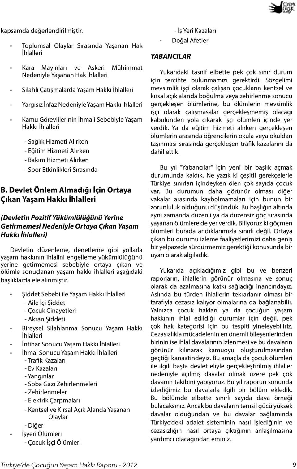 İhlalleri Kamu Görevlilerinin İhmali Sebebiyle Yaşam Hakkı İhlalleri - Sağlık Hizmeti Alırken - Eğitim Hizmeti Alırken - Bakım Hizmeti Alırken - Spor Etkinlikleri Sırasında B.