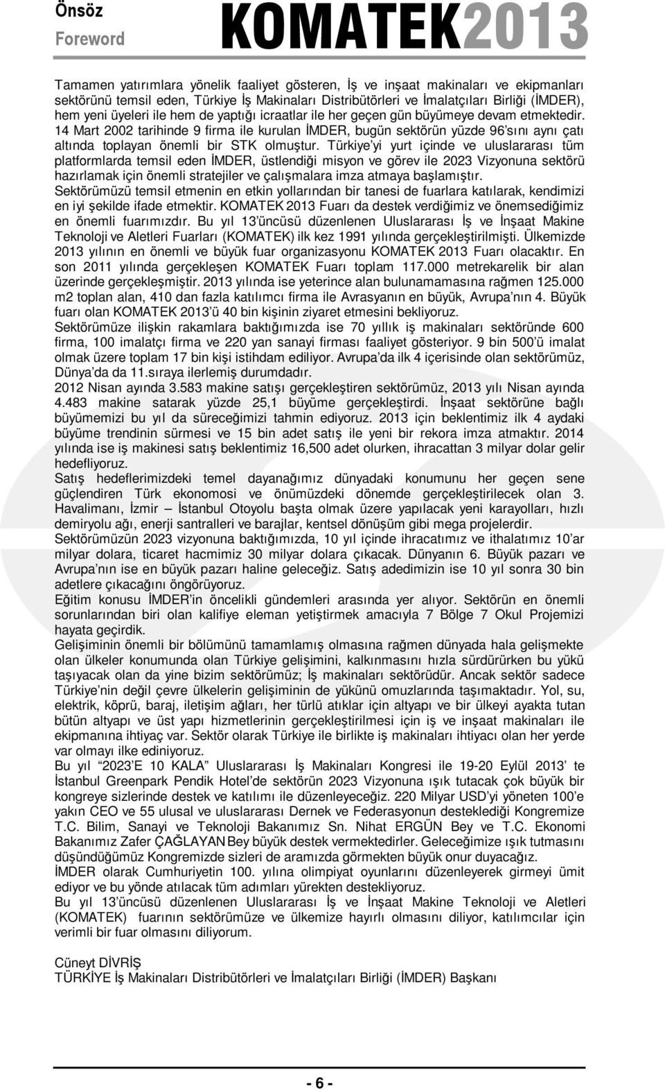 Mart 2002 14 tarihinde Mart 20029 tarihinde firma ile 9 kurulan firma ile İMDER, kurulan bugün İMDER, sektörün bugün yüzde sektörün 96 sını yüzde aynı 96 sın çatı altında ı aynı çatı toplayan altında