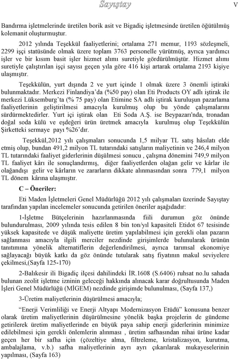 alımı suretiyle gördürülmüştür. Hizmet alımı suretiyle çalıştırılan işçi sayısı geçen yıla göre 416 kişi artarak ortalama 2193 kişiye ulaşmıştır.