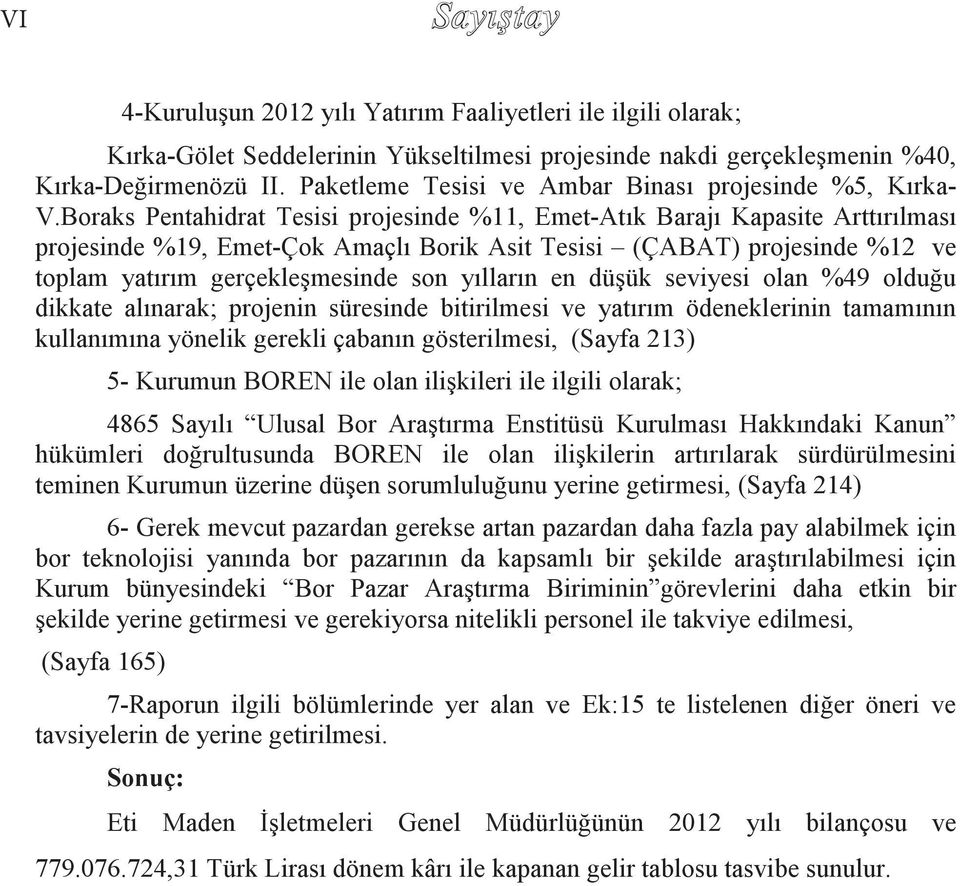 Boraks Pentahidrat Tesisi projesinde %11, Emet-Atık Barajı Kapasite Arttırılması projesinde %19, Emet-Çok Amaçlı Borik Asit Tesisi (ÇABAT) projesinde %12 ve toplam yatırım gerçekleşmesinde son