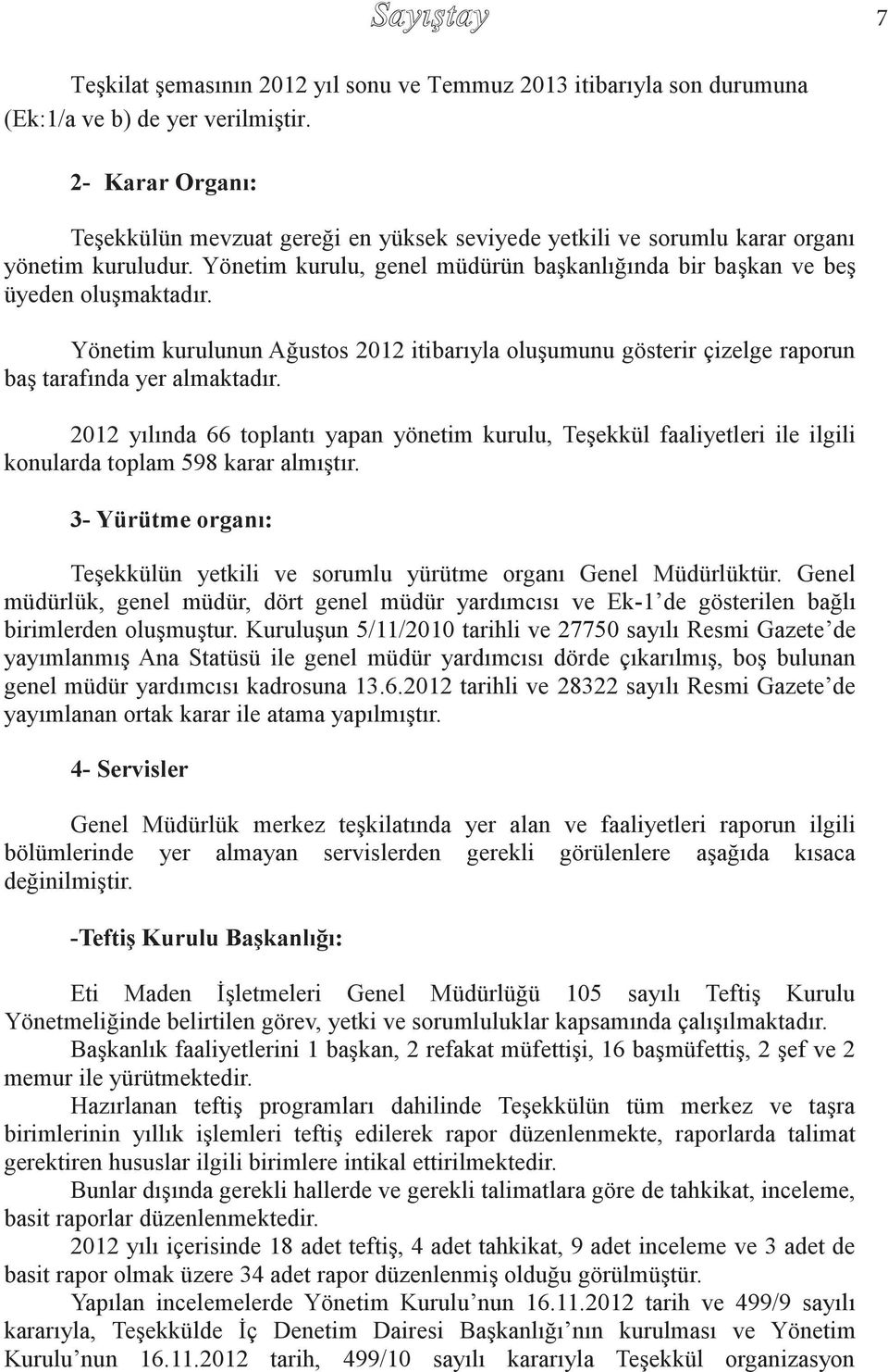 Yönetim kurulunun Ağustos 2012 itibarıyla oluşumunu gösterir çizelge raporun baş tarafında yer almaktadır.