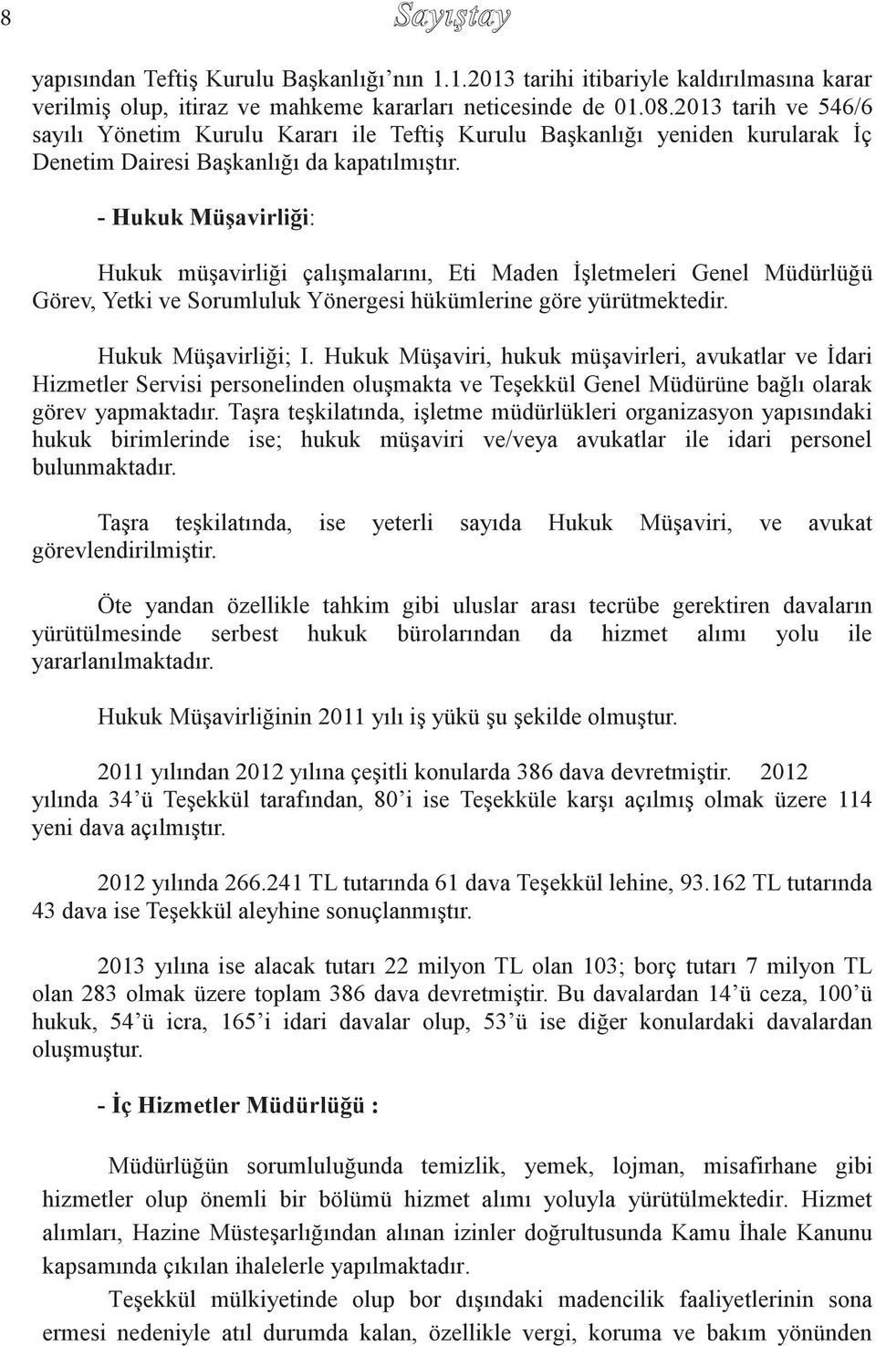 - Hukuk Müşavirliği: Hukuk müşavirliği çalışmalarını, Eti Maden İşletmeleri Genel Müdürlüğü Görev, Yetki ve Sorumluluk Yönergesi hükümlerine göre yürütmektedir. Hukuk Müşavirliği; I.