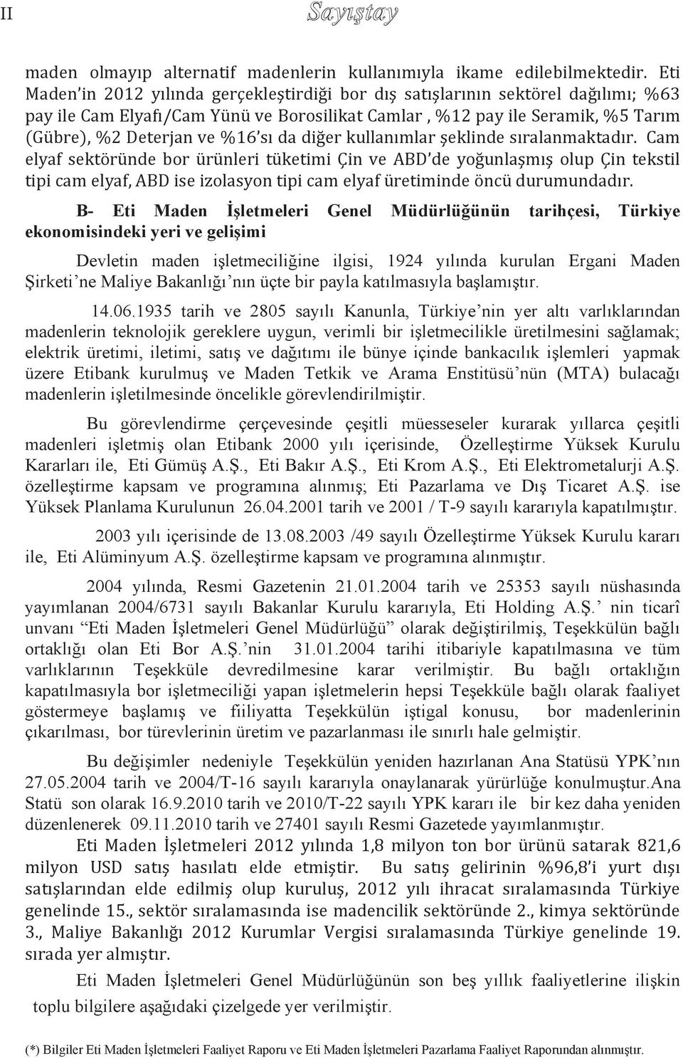 diğer kullanımlar şeklinde sıralanmaktadır. Cam elyaf sektöründe bor ürünleri tüketimi Çin ve ABD de yoğunlaşmış olup Çin tekstil elyaf üretiminde öncü durumundadır.