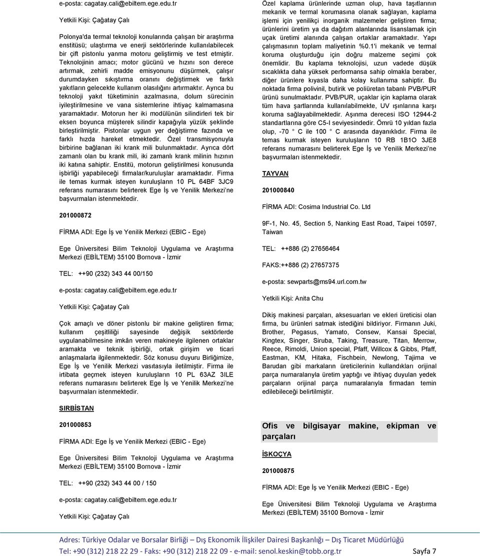 olasılığını artırmaktır. Ayrıca bu teknoloji yakıt tüketiminin azalmasına, dolum sürecinin iyileştirilmesine ve vana sistemlerine ihtiyaç kalmamasına yaramaktadır.