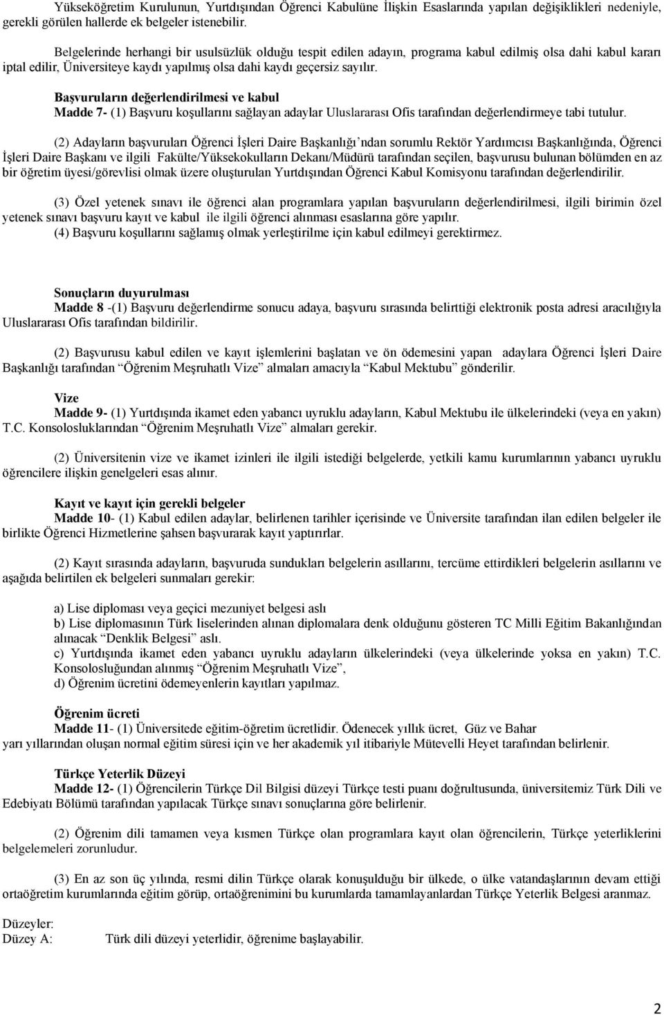 Başvuruların değerlendirilmesi ve kabul Madde 7- (1) Başvuru koşullarını sağlayan adaylar Uluslararası Ofis tarafından değerlendirmeye tabi tutulur.