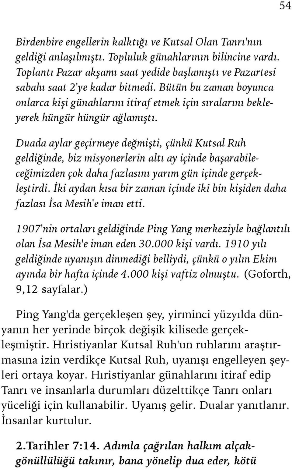 Bütün bu zaman boyunca onlarca kişi günahlarını itiraf etmek için sıralarını bekleyerek hüngür hüngür ağlamıştı.