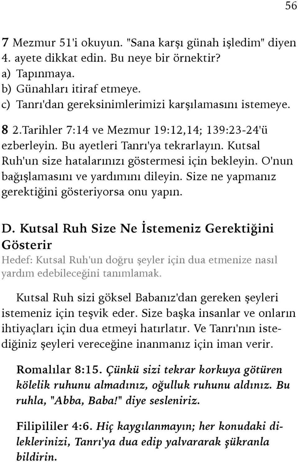 Size ne yapmanız gerektiğini gösteriyorsa onu yapın. D. Kutsal Ruh Size Ne İstemeniz Gerektiğini Gösterir Hedef: Kutsal Ruh'un doğru şeyler için dua etmenize nasıl yardım edebileceğini tanımlamak.