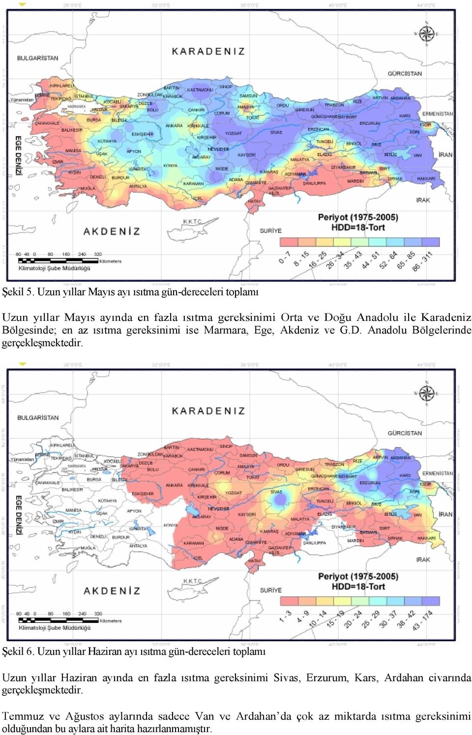 Karadeniz Bölgesinde; en az ısıtma gereksinimi ise Marmara, Ege, Akdeniz ve G.D. Anadolu Bölgelerinde Şekil 6.