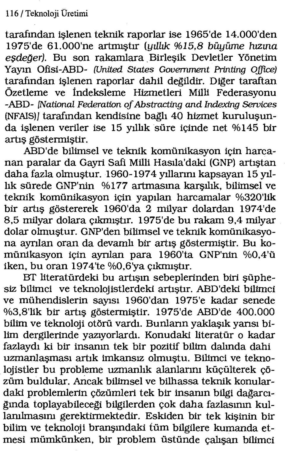 Diger taraftan Özetierne ve indeksierne Hizmetleri Milli Federasyonu -ABD- [National Federation of Abstracting and Indexing Services (NFAIS)J tarafından kendisine baglı 40 hizmet kuruluşunda işlenen