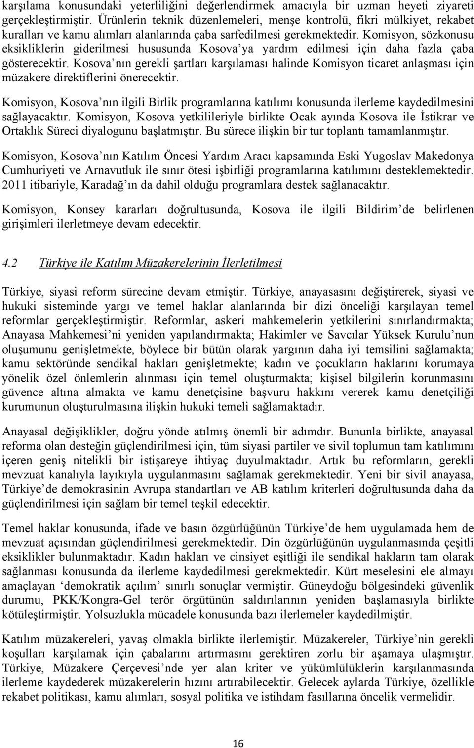 Komisyon, sözkonusu eksikliklerin giderilmesi hususunda Kosova ya yardım edilmesi için daha fazla çaba gösterecektir.