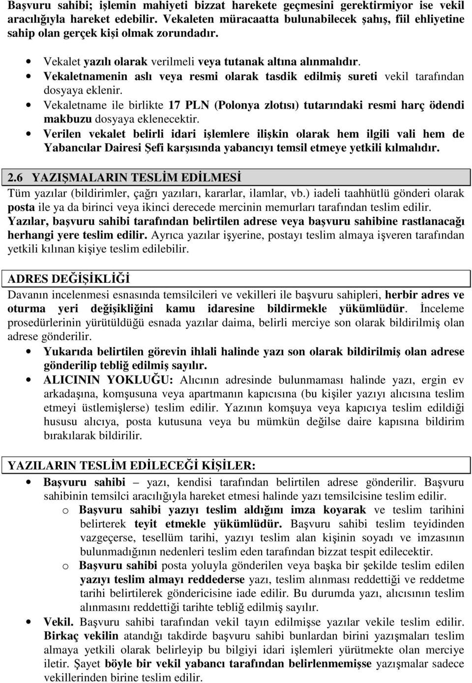 Vekaletnamenin aslı veya resmi olarak tasdik edilmiş sureti vekil tarafından dosyaya eklenir.