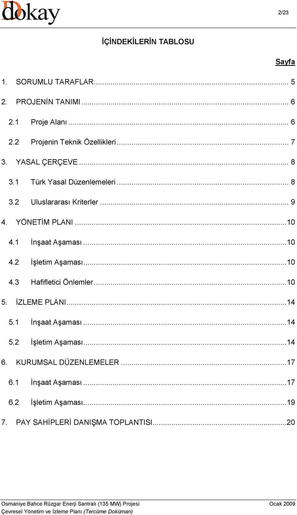 1 Aşaması...10 4.2 Aşaması...10 4.3 Hafifletici Önlemler...10 5. İZLEME PLANI...14 5.1 Aşaması...14 5.2 Aşaması...14 6.