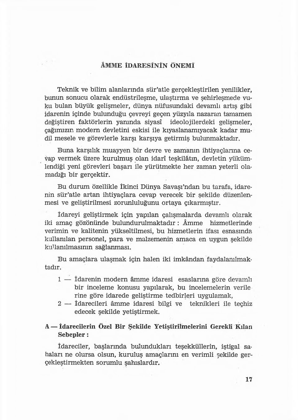 kıyaslanamıyacak kadar mudu mesele ve görevlerle karşı karşıya getirmiş bulunmaktadır.