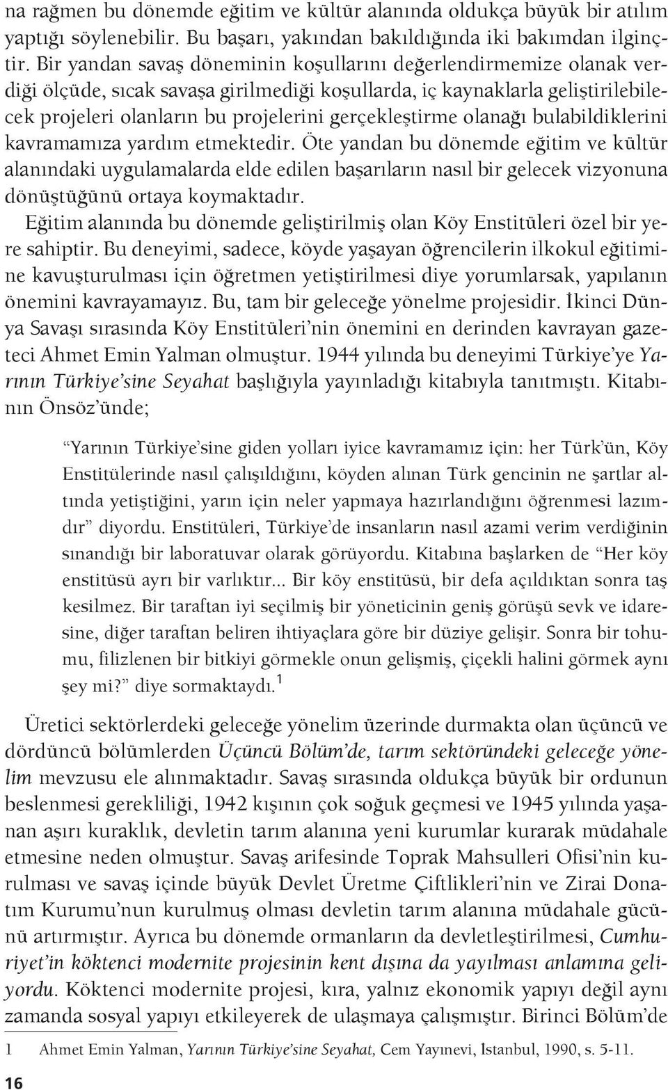 gerçekleştirme olanağı bulabildiklerini kavramamıza yardım etmektedir.