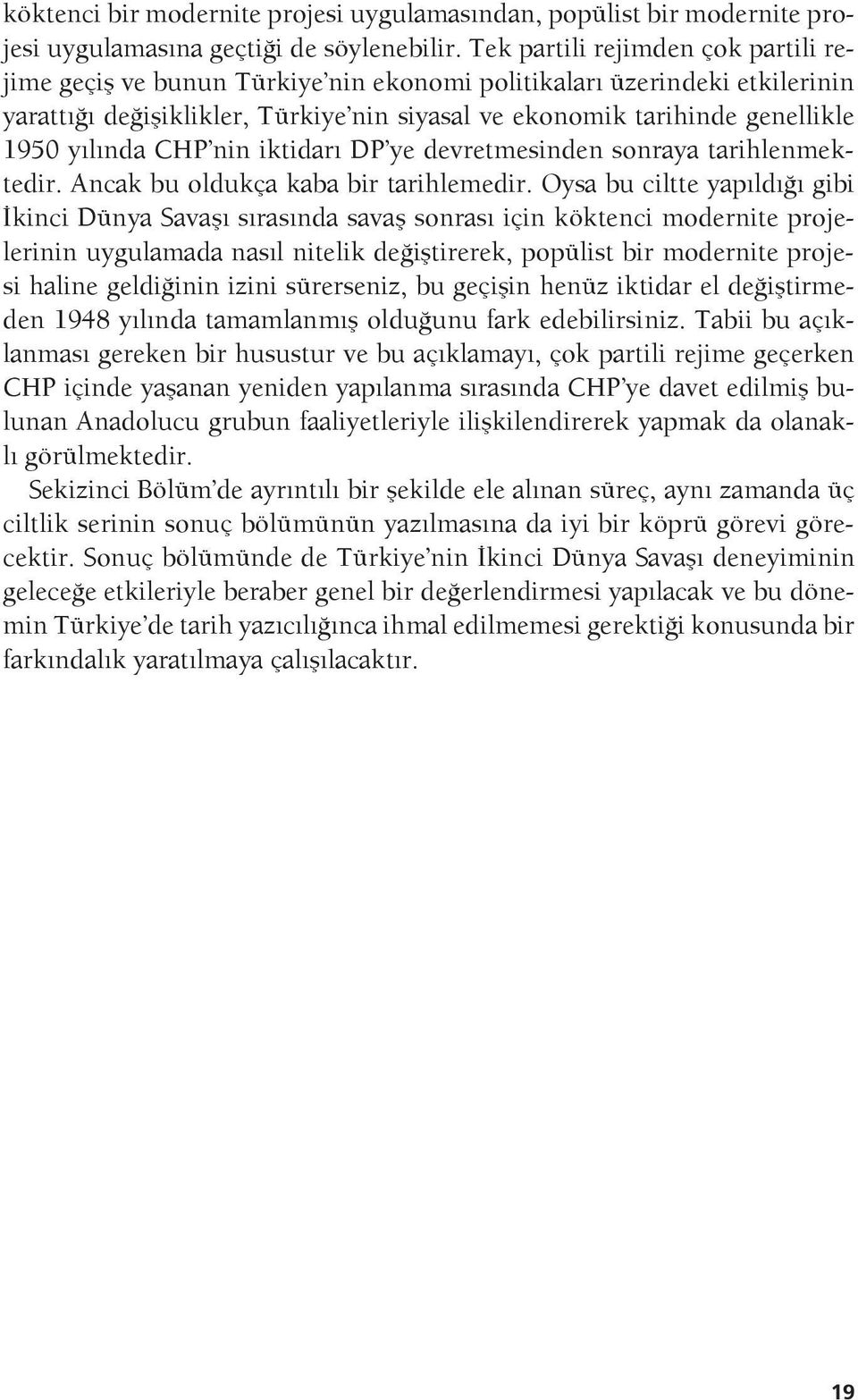 yılında CHP nin iktidarı DP ye devretmesinden sonraya tarihlenmektedir. Ancak bu oldukça kaba bir tarihlemedir.