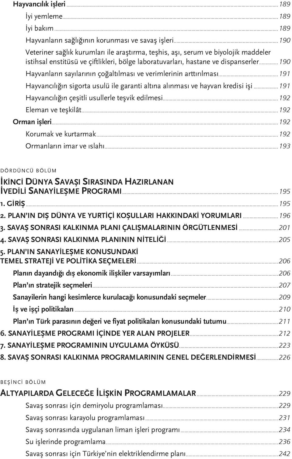 ..190 Hayvanların sayılarının çoğaltılması ve verimlerinin arttırılması...191 Hayvancılığın sigorta usulü ile garanti altına alınması ve hayvan kredisi işi.