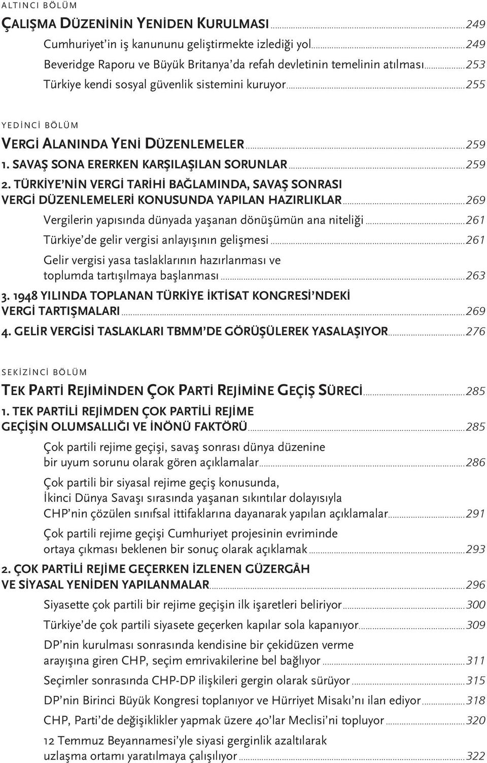 TÜRKİYE NİN VERGİ TARİHİ BAĞLAMINDA, SAVAŞ SONRASI VERGİ DÜZENLEMELERİ KONUSUNDA YAPILAN HAZIRLIKLAR...269 Vergilerin yapısında dünyada yaşanan dönüşümün ana niteliği.