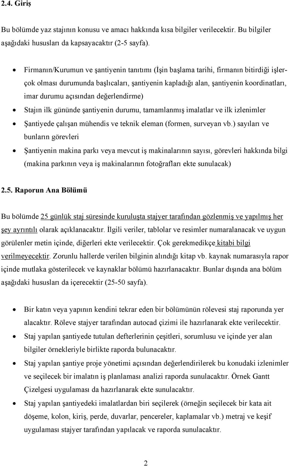 değerlendirme) Stajın ilk gününde şantiyenin durumu, tamamlanmış imalatlar ve ilk izlenimler Şantiyede çalışan mühendis ve teknik eleman (formen, surveyan vb.