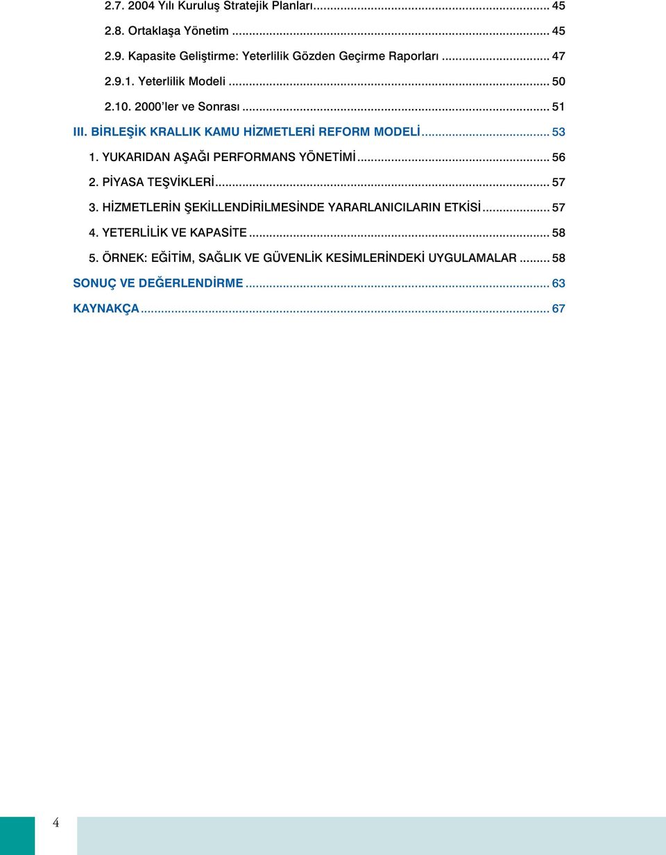 BİRLEŞİK KRALLIK KAMU HİZMETLERİ REFORM MODELİ... 53 1. YUKARIDAN AŞAĞI PERFORMANS YÖNETİMİ... 56 2. PİYASA TEŞVİKLERİ... 57 3.