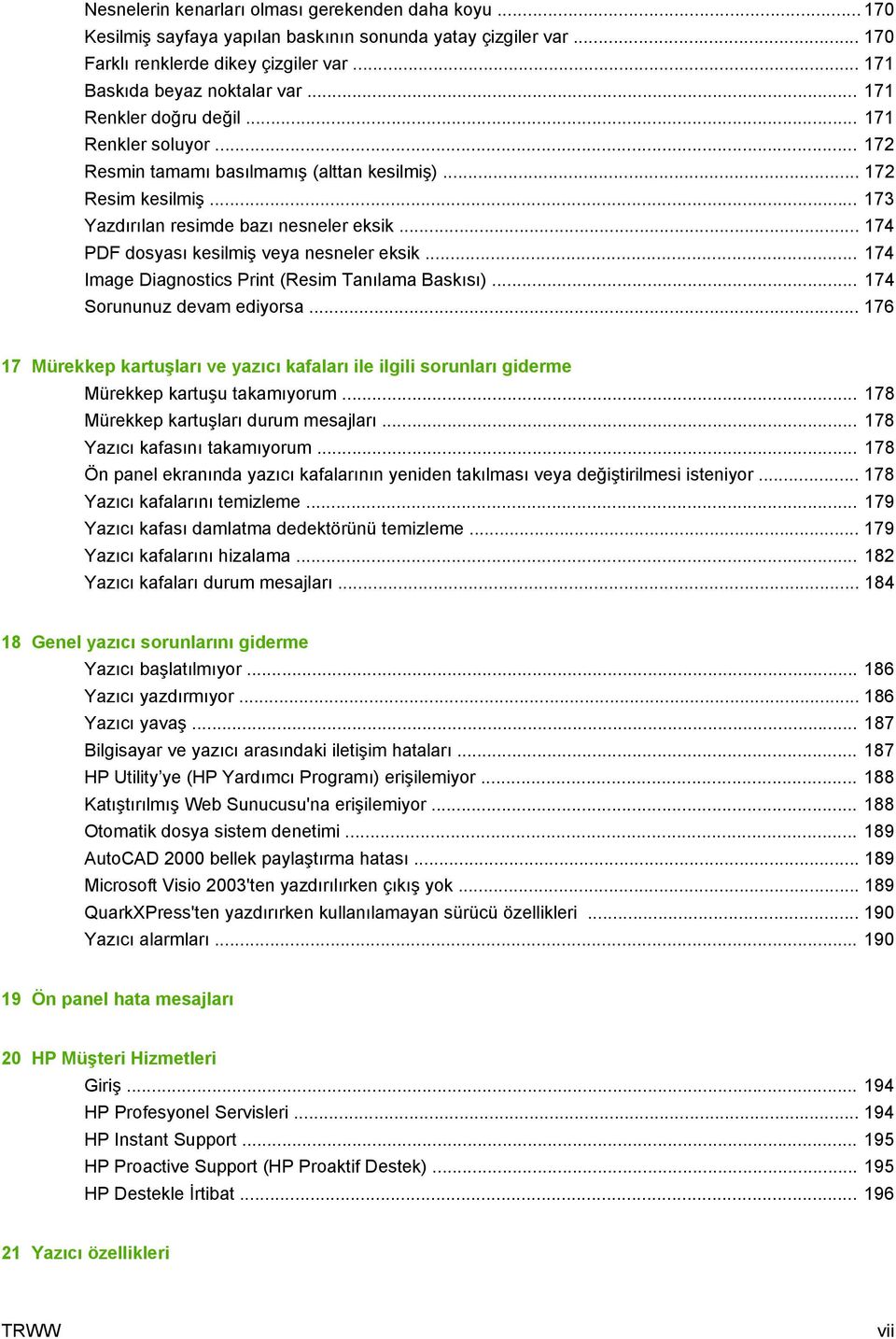 .. 174 PDF dosyası kesilmiş veya nesneler eksik... 174 Image Diagnostics Print (Resim Tanılama Baskısı)... 174 Sorununuz devam ediyorsa.