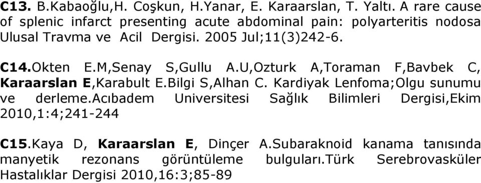 Okten E.M,Senay S,Gullu A.U,Ozturk A,Toraman F,Bavbek C, Karaarslan E,Karabult E.Bilgi S,Alhan C. Kardiyak Lenfoma;Olgu sunumu ve derleme.