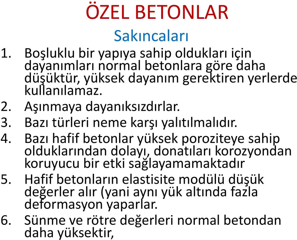 kullanılamaz. 2. Aşınmaya dayanıksızdırlar. 3. Bazı türleri neme karşı yalıtılmalıdır. 4.