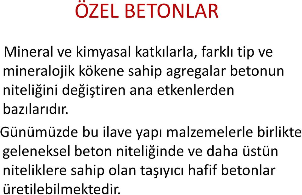 Günümüzde bu ilave yapı malzemelerle birlikte geleneksel beton