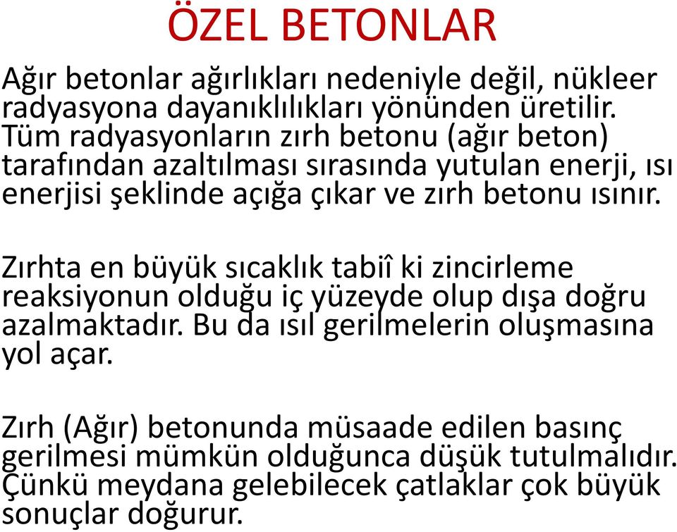 betonu ısınır. Zırhta en büyük sıcaklık tabiî ki zincirleme reaksiyonun olduğu iç yüzeyde olup dışa doğru azalmaktadır.