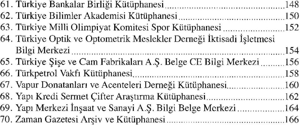 Türkiye Optik ve Optometrik Meslekler Derneği İktisadi İşletmesi Bilgi Merkezi 154 65. Türkiye Şişe ve Cam Fabrikaları A.Ş. Belge CE Bilgi Merkezi 156 66.