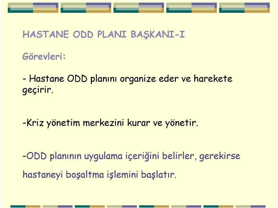 -Kriz yönetim merkezini kurar ve yönetir.