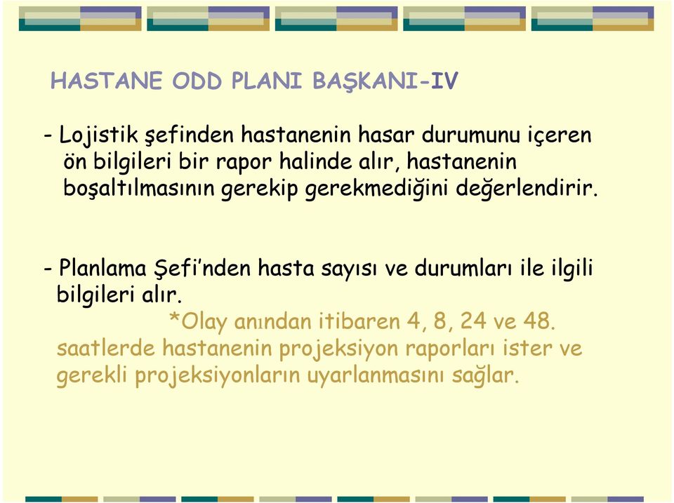 -Planlama Şefi nden hasta sayısı ve durumları ile ilgili bilgileri alır.