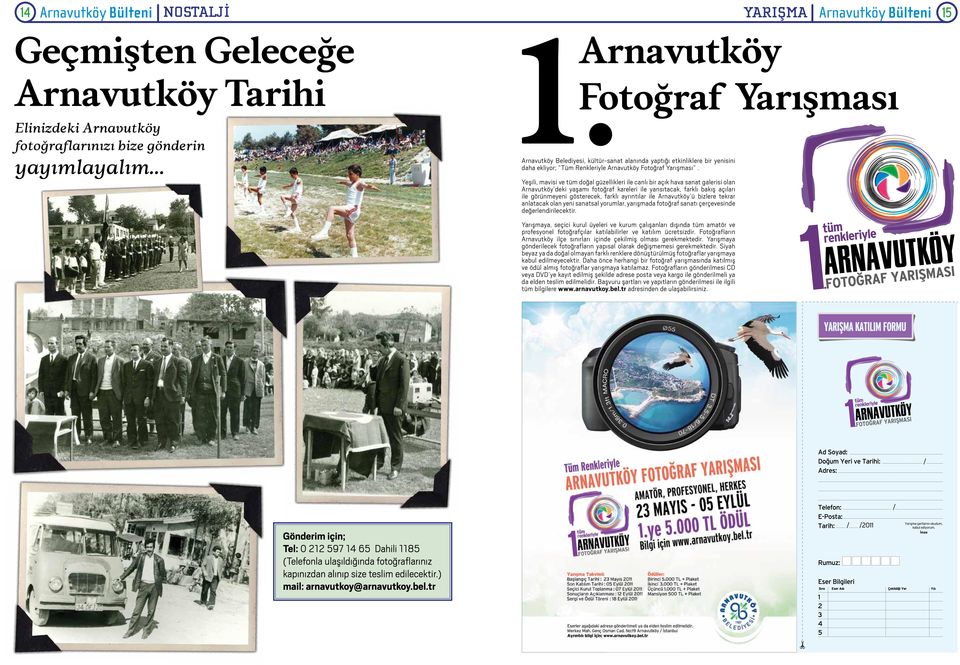 Yeşili, mavisi ve tüm doğal güzellikleri ile canlı bir açık hava sanat galerisi olan Arnavutköy deki yaşamı fotoğraf kareleri ile yansıtacak, farklı bakış açıları ile görünmeyeni gösterecek, farklı