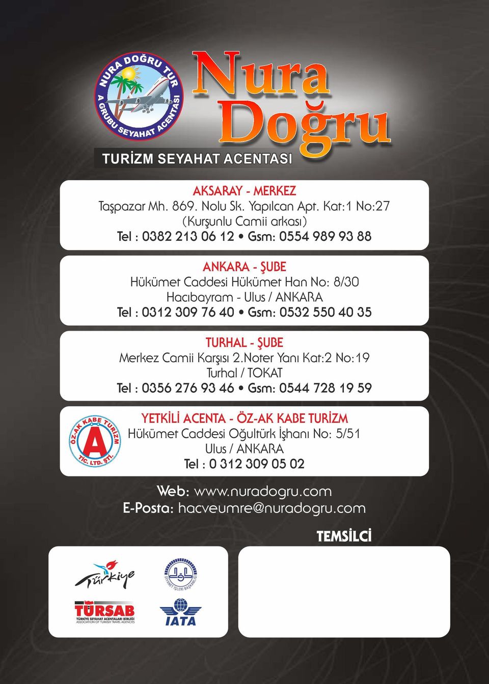 / ANKARA Tel : 0312 309 76 40 Gsm: 0532 550 40 35 TURHAL - ŞUBE Merkez Camii Karşısı 2.