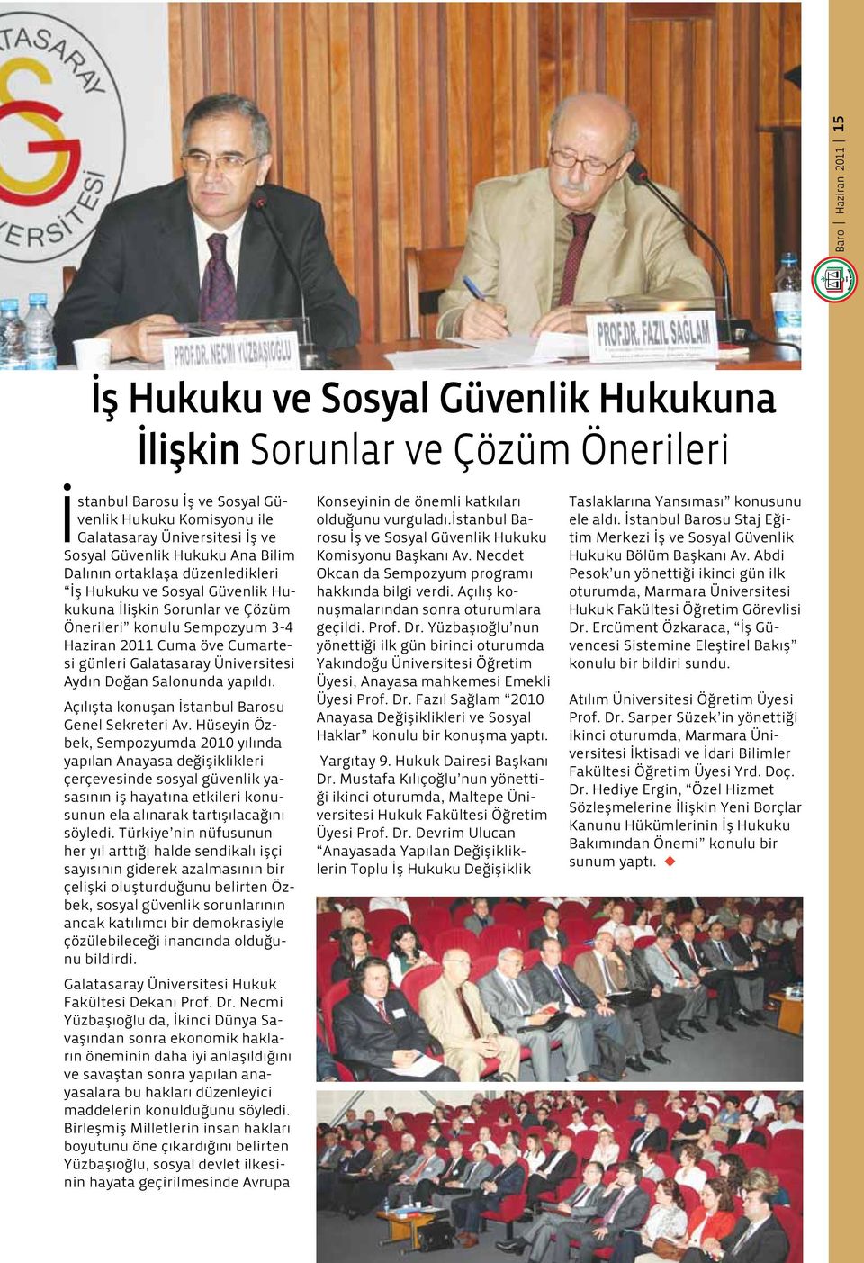 Üniversitesi Aydın Doğan Salonunda yapıldı. Açılışta konuşan İstanbul Barosu Genel Sekreteri Av.
