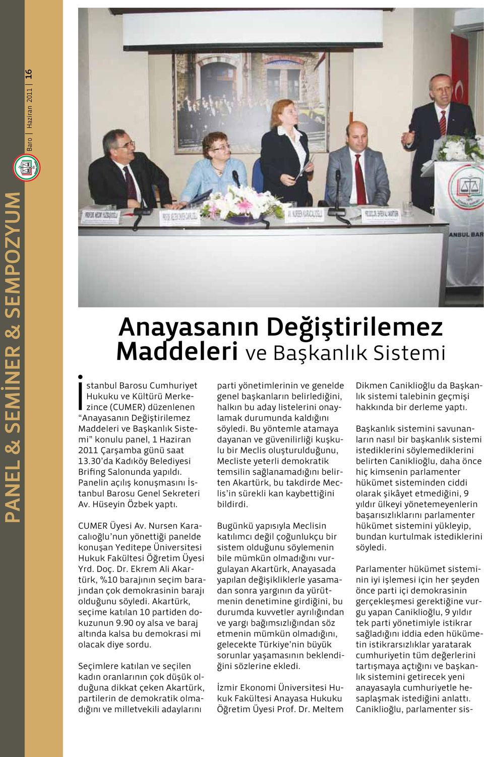Panelin açılış konuşmasını İstanbul Barosu Genel Sekreteri Av. Hüseyin Özbek yaptı. CUMER Üyesi Av.